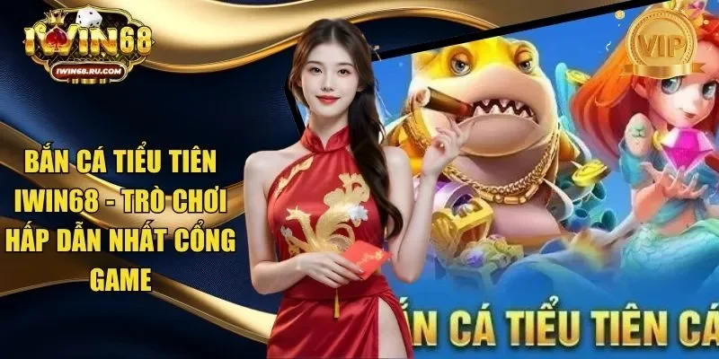 Bắn cá tiểu tiên Iwin68