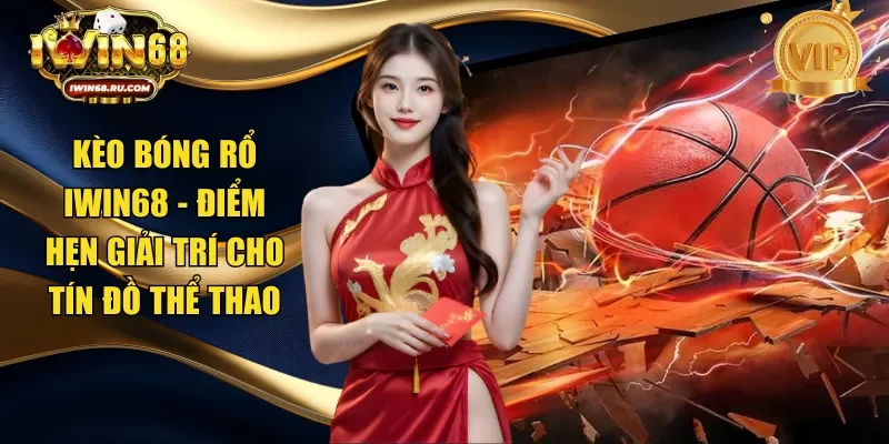 Kèo bóng rổ Iwin68