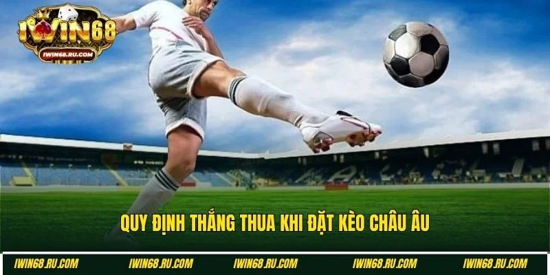 Quy tắc phân định thắng thua của kèo cược châu Âu