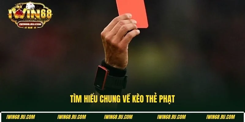 Khái niệm cơ bản cần biết về kèo thẻ phạt