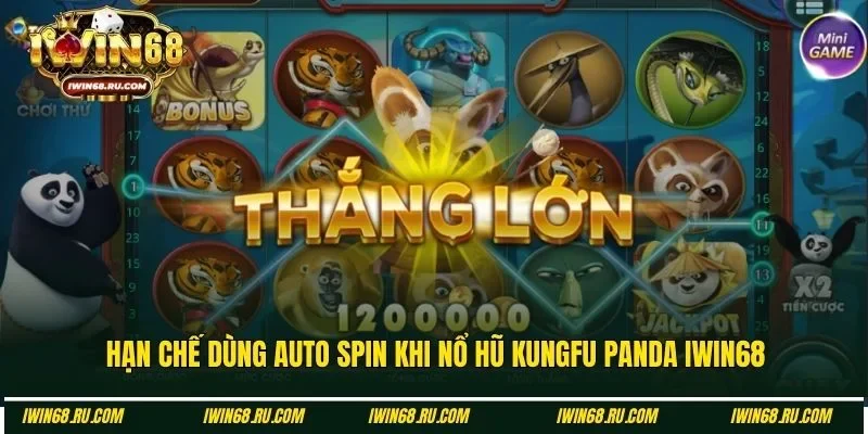 Khi quay nổ hũ Kungfu Panda hạn chế dùng auto spin