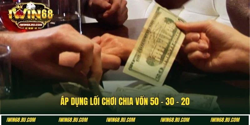 Chia vốn an toàn theo lối chơi 50 - 30 - 20