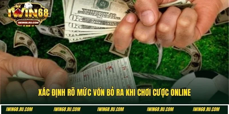 Nên xác định mức vốn cụ thể từng ván game online