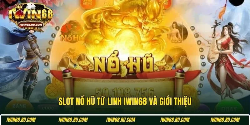 Giới thiệu dòng game slot nổ hũ Tứ Linh Iwin68