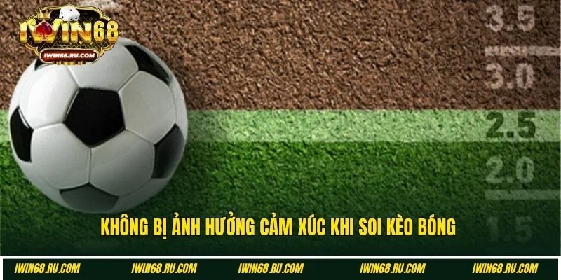 Cố gắng không bị chi phối cảm xúc khi cược bóng đá