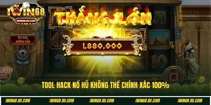 Tool hack nổ hũ không đảm bảo chính xác 100%